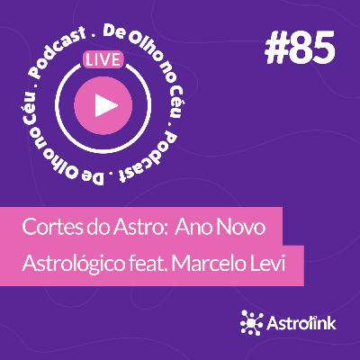#85 Cortes do Astro: Live de Ano Novo Astrológico feat. Marcelo Levi