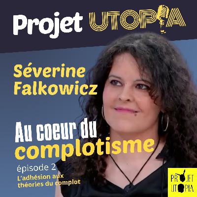 Au coeur du complotisme, Part. 2 - Séverine Falkowicz Au coeur du complotisme, Part. 2 - Séverine Falkowicz