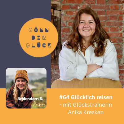 #64 Glücklich reisen - mit Glückstrainerin Anika Kresken #64 Glücklich reisen - mit Glückstrainerin Anika Kresken