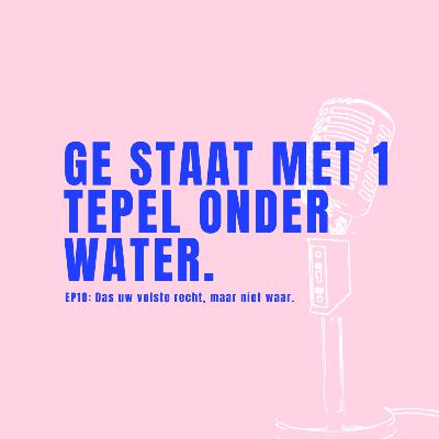 EP10: Das uw volste recht, maar niet waar.