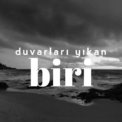 duvarları yıkan BİRİ