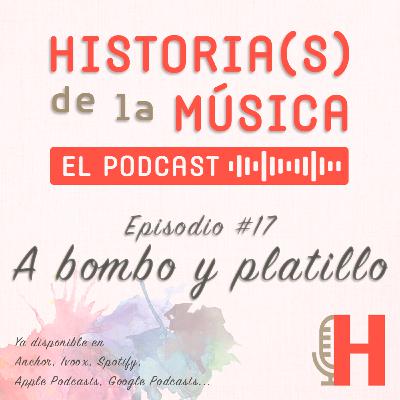 HISTORIA(S) DE LA MÚSICA #17. A bombo y platillo