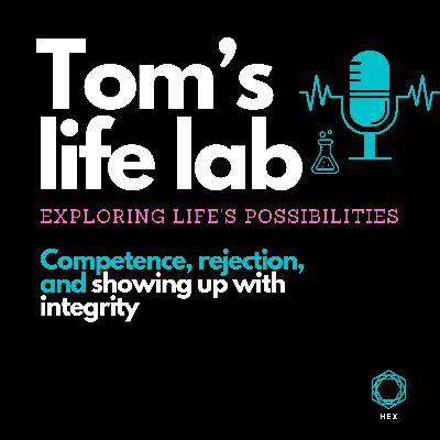 Episode 24: Competence, rejection, and showing up with integrity