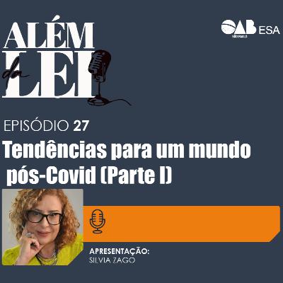 #27 | Tendências para um mundo pós-Covid (Parte I)