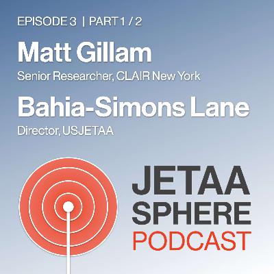 Ep 003 JETAA-sphere Part 1 of 2 Matt Gillam & Bahia Simons-Lane Ep 003 JETAA-sphere Part 1 of 2 Matt Gillam & Bahia Simons-Lane