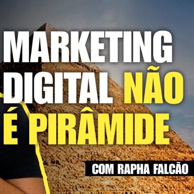 #6 - Marketing Digital não é Pirâmide! Saiba tudo sobre a polêmica no mercado!