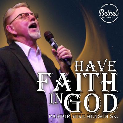 Have Faith In God | Pastor Mike Henson Sr