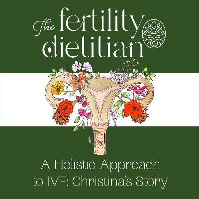 A Holistic Approach to IVF: Christina’s Story [EP 39]