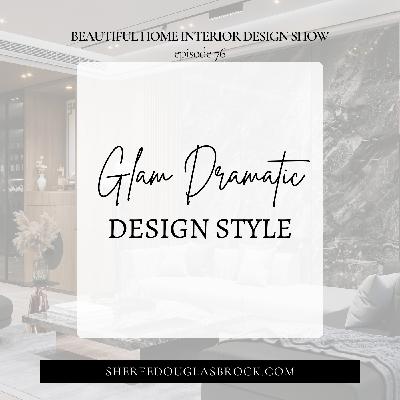 Glam Dramatic Design Style | Ep76