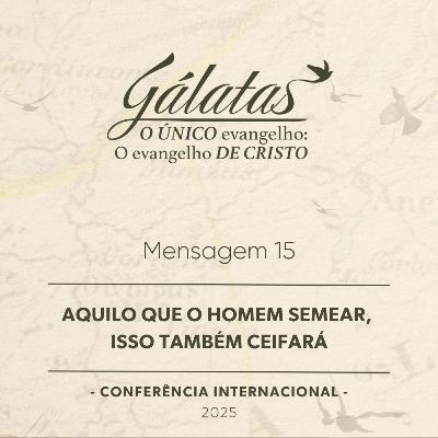 Mensagem 15 - Aquilo que o homem semear, isso também ceifará