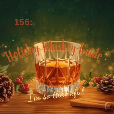 156: Holiday Whiskey Guide / I'm So Thankful 156: Holiday Whiskey Guide / I'm So Thankful