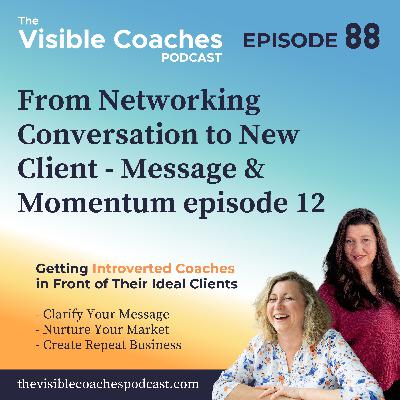 Message and Momentum Weekly 12 - From Networking Conversation to New Client Message and Momentum Weekly 12 - From Networking Conversation to New Client