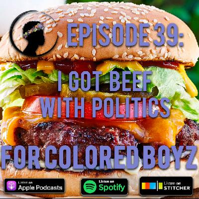 Episode 39: I Got Beef with Politics