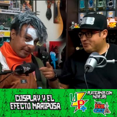 Una Platica Mas EP 32 con el Moyejas by La Friki Cueva | Cosplay y el efecto mariposa