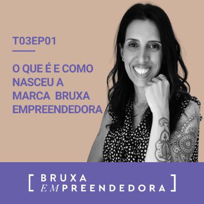 T03E01 - O que é e como nasceu a marca bruxa empreendedora T03E01 - O que é e como nasceu a marca bruxa empreendedora