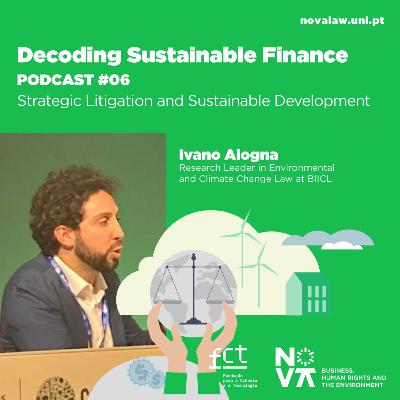 Decoding Sustainable Finance w/Ivano Alogna: Strategic Litigation and Sustainable Development Decoding Sustainable Finance w/Ivano Alogna: Strategic Litigation and Sustainable Development