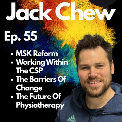 Ep. 55 - Jack Chew: Reforming MSK Physio, and Rethinking the Profession