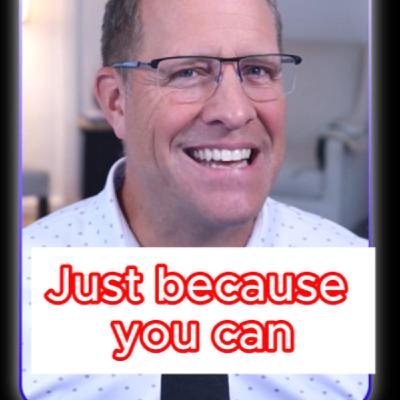 Just Because You Can