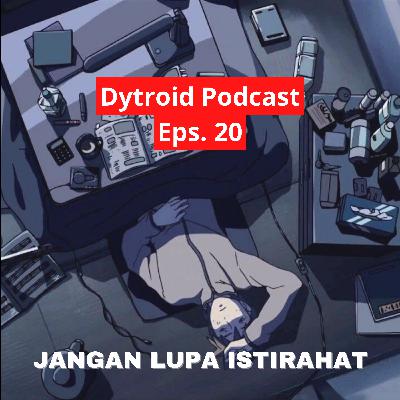 Jangan Lupa Istirahat | Dytroid Podcast Eps. 20 Jangan Lupa Istirahat | Dytroid Podcast Eps. 20