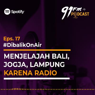 Eps 17. Dibalik On Air -Menjelajah Bali, Jogja, Lampung Karena Radio