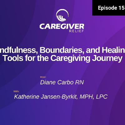 Mindfulness, Boundaries, and Healing: Tools for the Caregiving Journey - EP 151