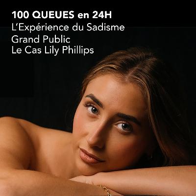 100 QUEUES en 24H : L’Expérience du Sadisme Grand Public – Le Cas Lily Phillips