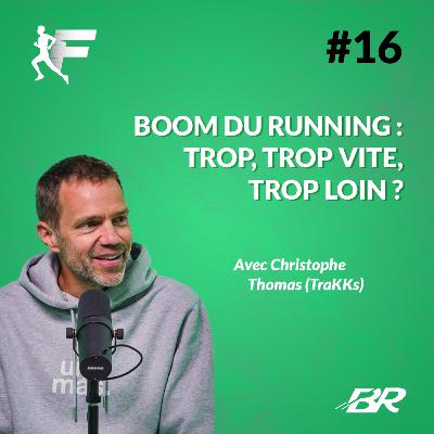 Boom du running: a-t-on oublié de franchir les étapes ? (avec Christophe Thomas – TraKKs)