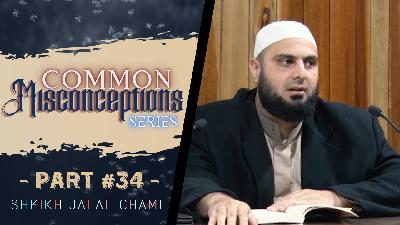 #034: Mistakes Related to Clothes & Adornments - Part: 2 | Common Misconceptions Series | Sh. Jalal Chami