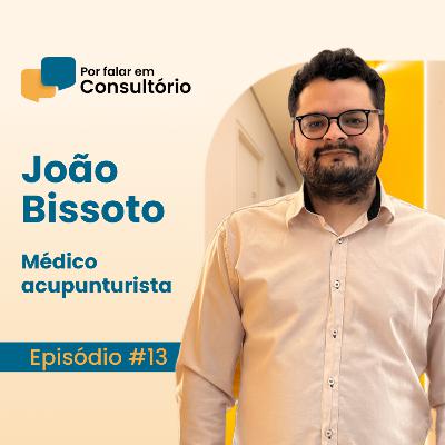 João Bisotto, médico acupunturista | Por falar em Consultório #13