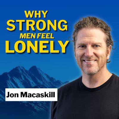 The Lie of Self-Sufficiency: Jon Macaskill on Why Men Carry Too Much Alone The Lie of Self-Sufficiency: Jon Macaskill on Why Men Carry Too Much Alone