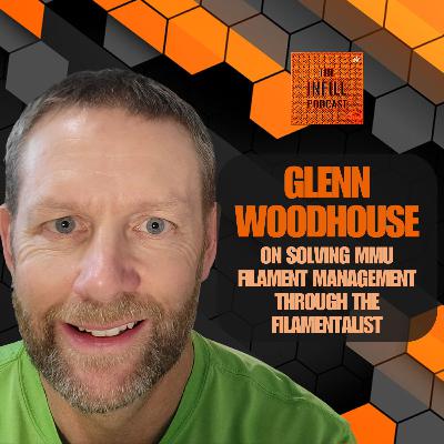 Ep. 67: Glenn Woodhouse on Solving MMU Filament Management through the Filamentalist