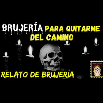 👉RELATO DE BRUJERÍA💔 BRUJERÍA para QUITARME del CAMINO (Viviendo con el miedo)