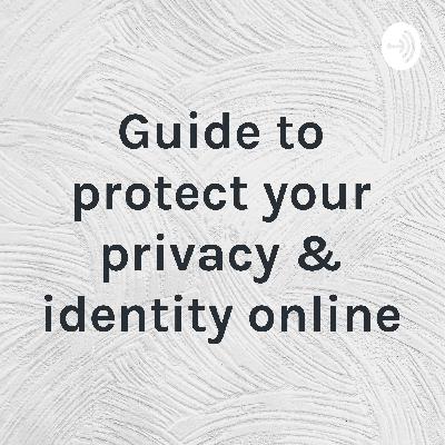 Guide to protect your privacy & identity online