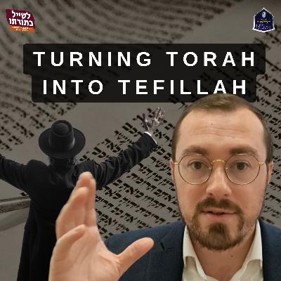 Turning Torah Into Tefillah Turning Torah Into Tefillah