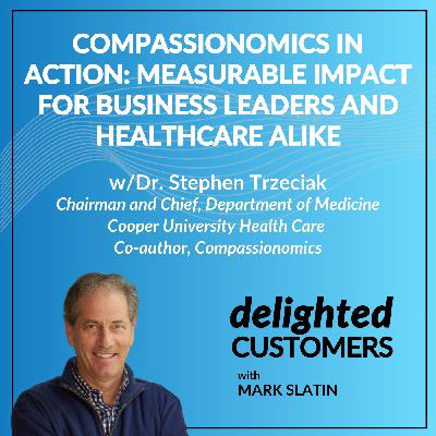 #162 Compassionomics in Action: Measurable Impact for Business Leaders and Healthcare alike