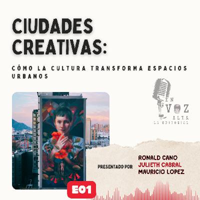 EP. 1 | Ciudades creativas: cómo la cultura transforma espacios urbanos | En Voz Alta – La Editorial EP. 1 | Ciudades creativas: cómo la cultura transforma espacios urbanos | En Voz Alta – La Editorial