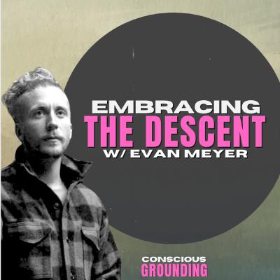 Ep2- Evan Meyer and The Wisdom of the Descent: From Personal Development to Personal Dismemberment Ep2- Evan Meyer and The Wisdom of the Descent: From Personal Development to Personal Dismemberment