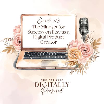 3: The Mindset for Success on Etsy as a Digital Product Creator