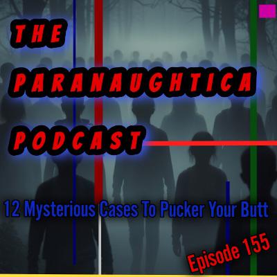 Episode 155. 12 Mysterious Cases To Pucker Your Butt Episode 155. 12 Mysterious Cases To Pucker Your Butt