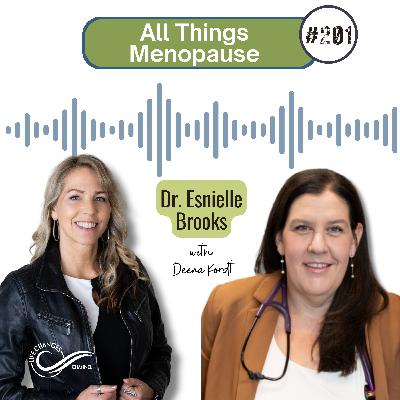 #201 All Things Menopause. With Dr. Esnielle Brooks #201 All Things Menopause. With Dr. Esnielle Brooks