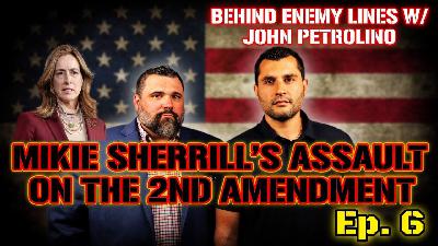 Mikie Sherrill's Assault on the Second Amendment – Behind Enemy Lines Show - Episode 6