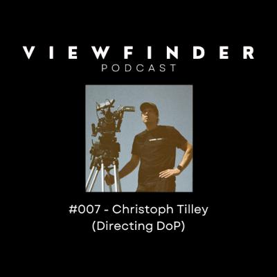 #007 - Christoph Tilley (Directing DoP)