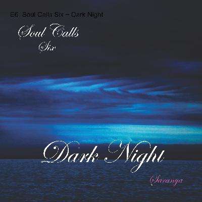 E6  Soul Calls Six ~ Dark Night