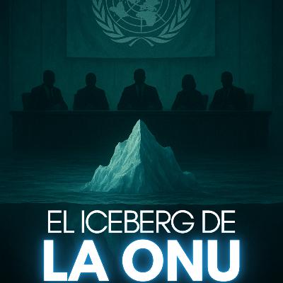 El Iceberg de la ONU | JDI #58 | secretos, escándalos y conspiraciones ocultas
