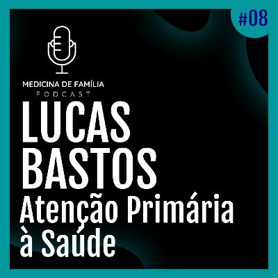 EP08 - Atenção primária à saúde com Lucas Bastos EP08 - Atenção primária à saúde com Lucas Bastos