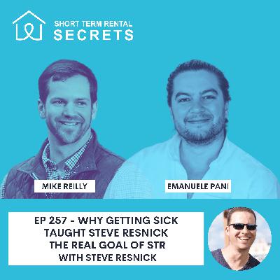 Ep 257 - Why Getting Sick Taught Steve Resnick the Real Goal of STR