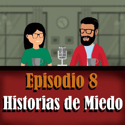 Ep. 8 - Historias de Miedo