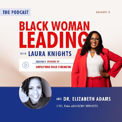 S8E19: Amplifying Your Strengths with Dr. Elizabeth Adams S8E19: Amplifying Your Strengths with Dr. Elizabeth Adams