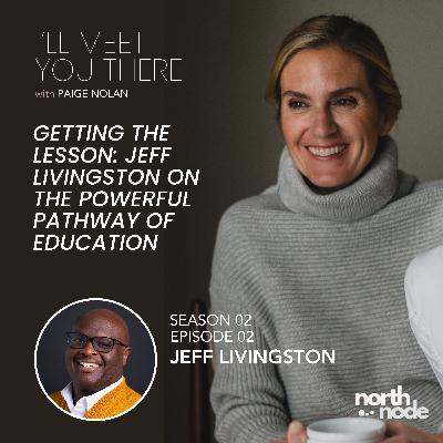 S2E2: Getting the Lesson: Jeff Livingston on the Powerful Pathway of Education