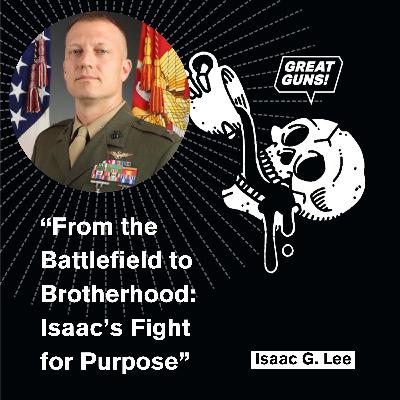 From the Battlefield to Brotherhood: Isaac’s Fight for Purpose - Isaac G. Lee